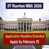 IIT Roorkee Extends MBA 2026 Application Deadline to February 15; Apply Now @iitr.ac.in